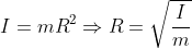 I=mR^{2}\Rightarrow R=\sqrt{\frac{I}{m}}